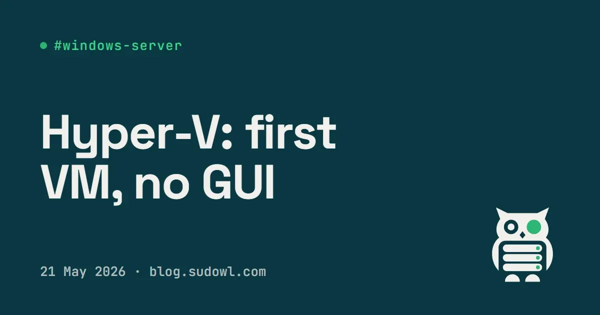 Hyper-V on Windows Server — Your First VM Without the GUI
