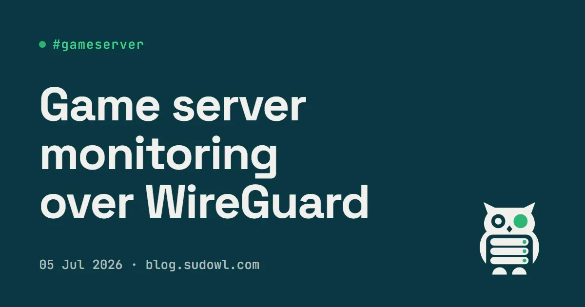 Monitoring a Game Server Over WireGuard — Prometheus Without Exposing a Single Port