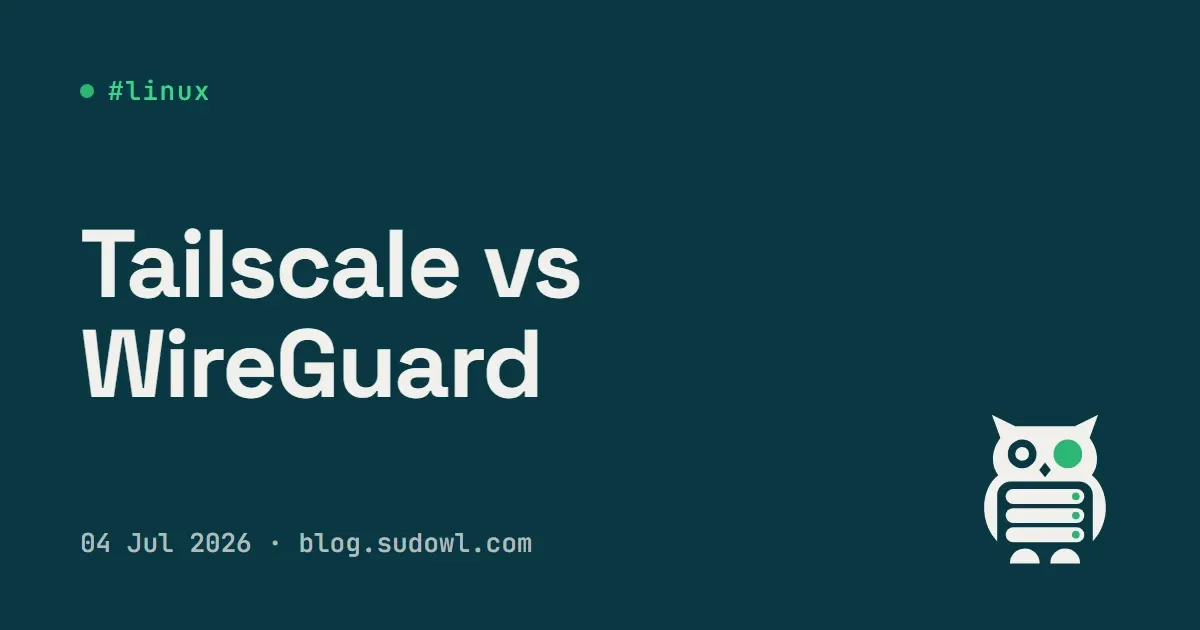 Tailscale vs WireGuard — Which VPN Should You Actually Run?