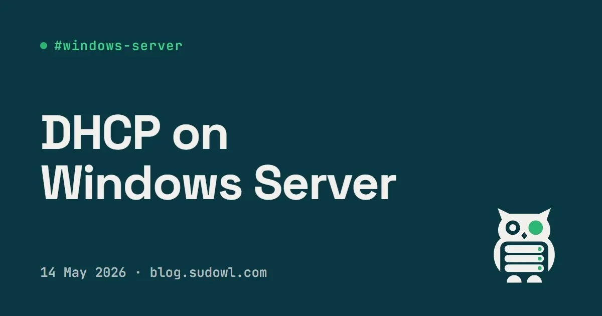 DHCP on Windows Server — Scopes, Reservations, and the Gotchas