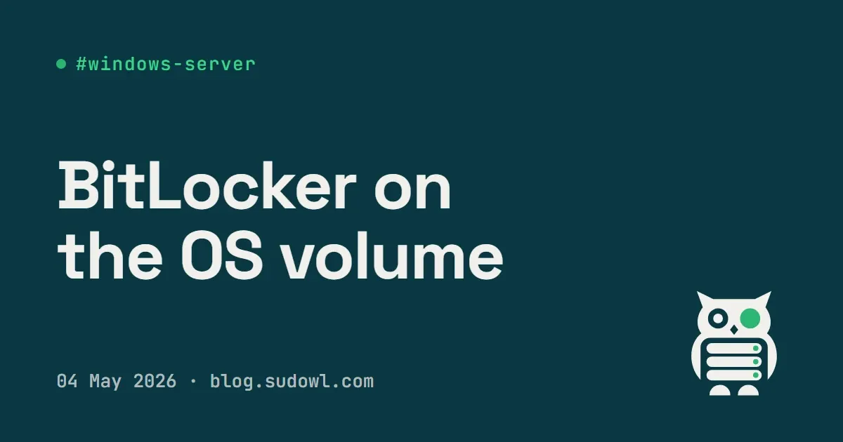 BitLocker on Windows Server — Encrypting the OS Volume Without Locking Yourself Out