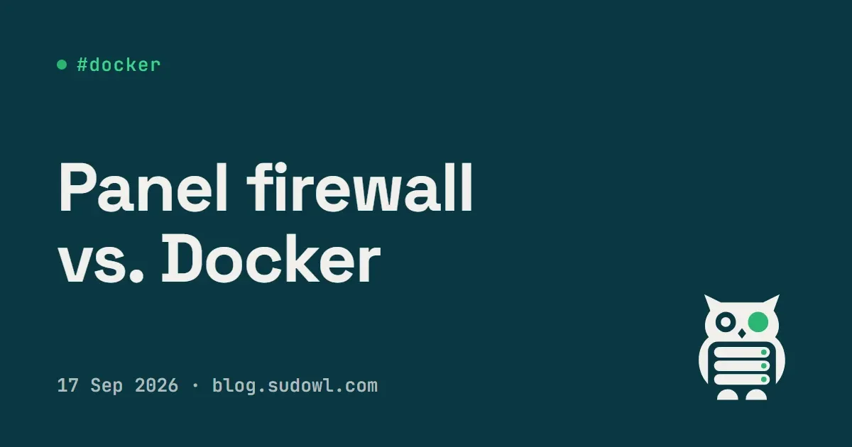 My Hosting Panel's Firewall Kept Wiping Docker's iptables Chains