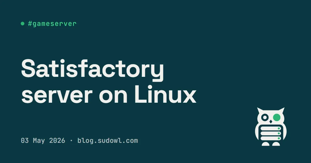 Satisfactory Dedicated Server on Linux — Native, Lightweight, and Boring (in the Best Way)