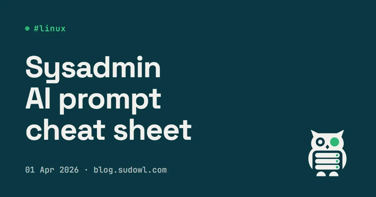 The Sysadmin Prompt Cheat Sheet — AI Commands That Actually Work