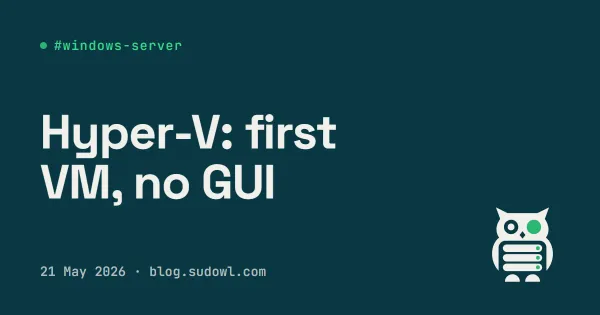 Hyper-V on Windows Server — Your First VM Without the GUI