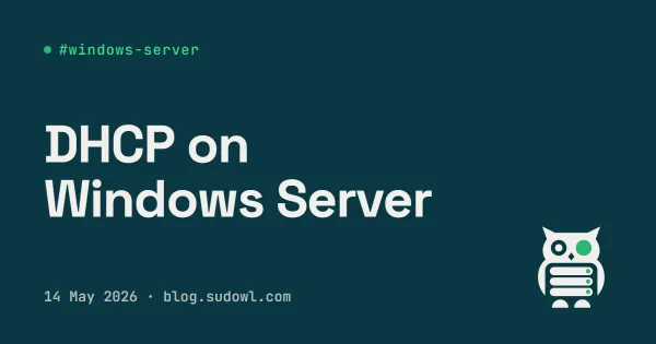 DHCP on Windows Server — Scopes, Reservations, and the Gotchas