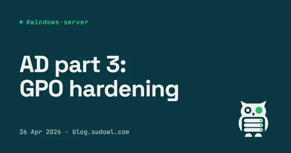 Active Directory Part 3 — GPO Hardening for the Whole Domain