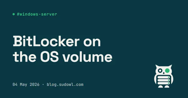BitLocker on Windows Server — Encrypting the OS Volume Without Locking Yourself Out