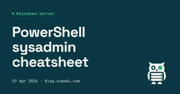 PowerShell for Sysadmins — A Cheatsheet From My Daily Use