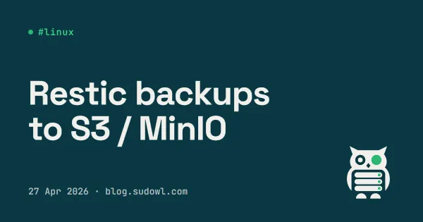 Restic Backups to S3 / MinIO — Encrypted, Deduplicated, Restore-Tested