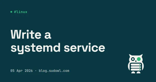 Run Your Own Daemon with systemd — Writing Service Unit Files